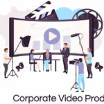 Significance of Choosing the Right Corporate Video Production Company