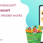 What is Instacart App? – How Instacart Business Model Works