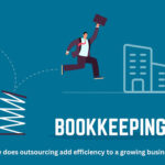 How Outsourcing Bookkeeping add Efficiency to a Growing Business?