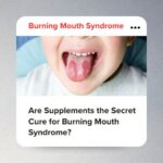Are Supplements the Secret Cure for Burning Mouth Syndrome?